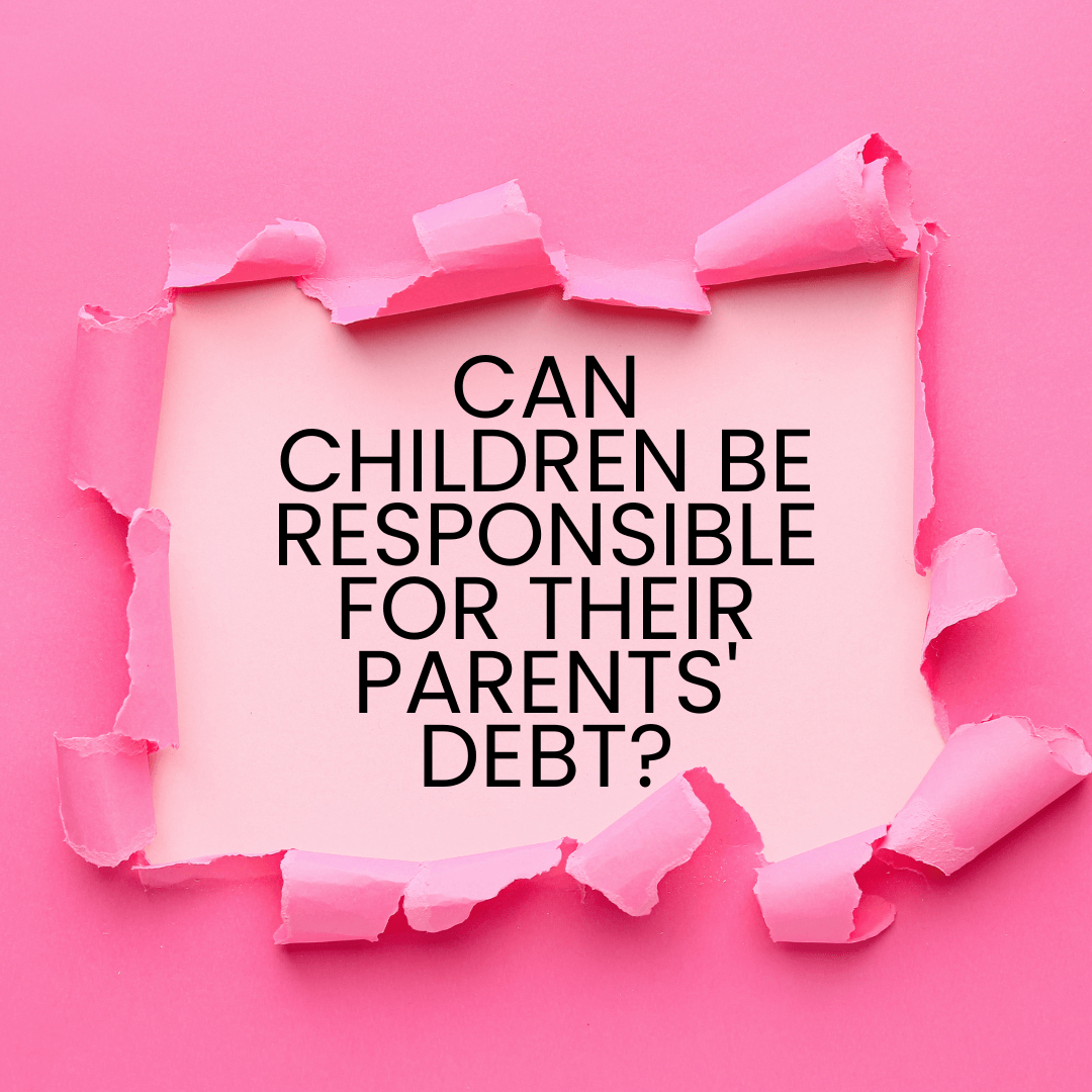 Are Children Responsible For Parents Debt